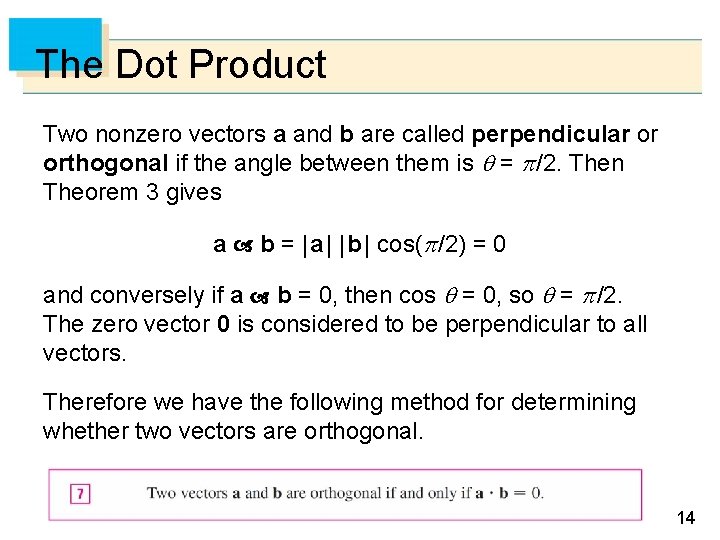 The Dot Product Two nonzero vectors a and b are called perpendicular or orthogonal