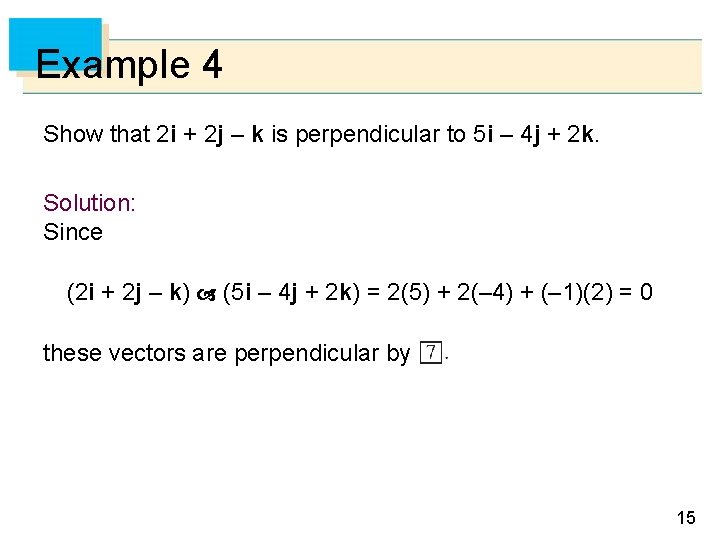 Example 4 Show that 2 i + 2 j – k is perpendicular to