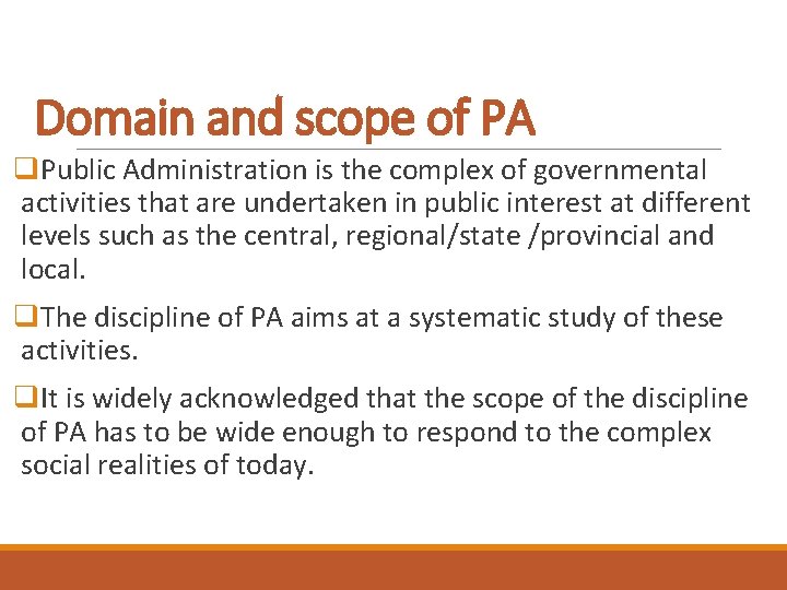 Domain and scope of PA q. Public Administration is the complex of governmental activities