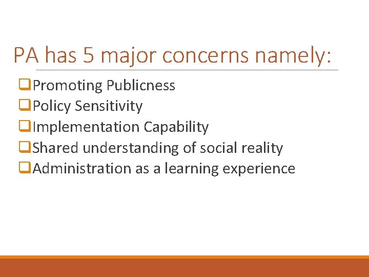 PA has 5 major concerns namely: q. Promoting Publicness q. Policy Sensitivity q. Implementation