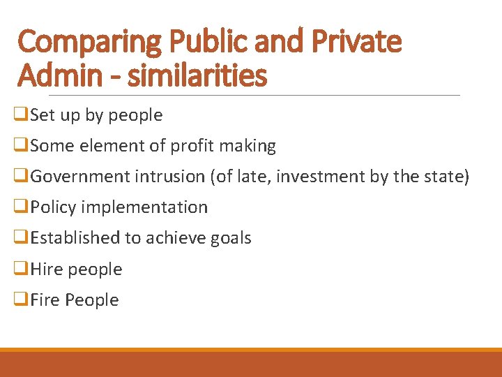 Comparing Public and Private Admin - similarities q. Set up by people q. Some