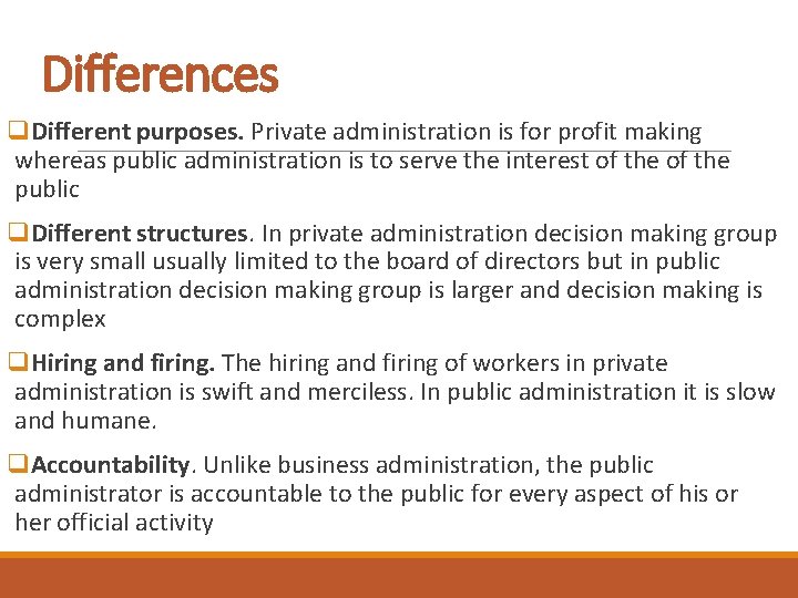 Differences q. Different purposes. Private administration is for profit making whereas public administration is