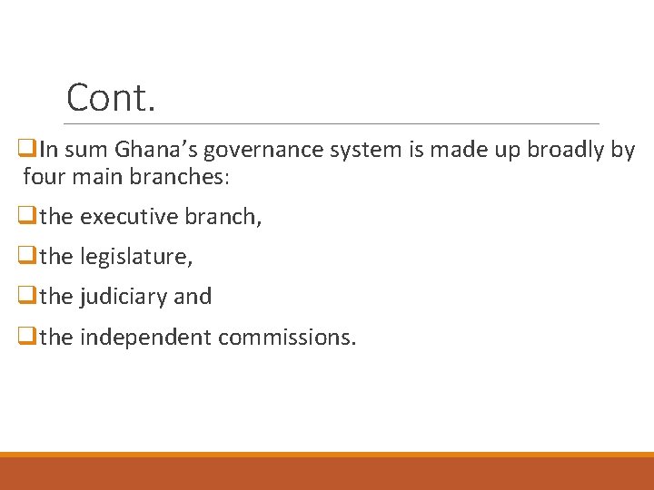 Cont. q. In sum Ghana’s governance system is made up broadly by four main