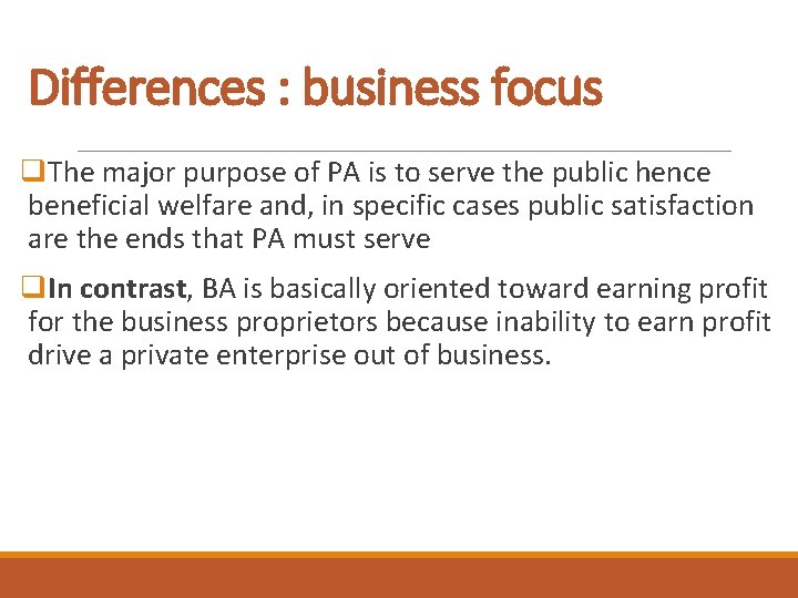 Differences : business focus q. The major purpose of PA is to serve the