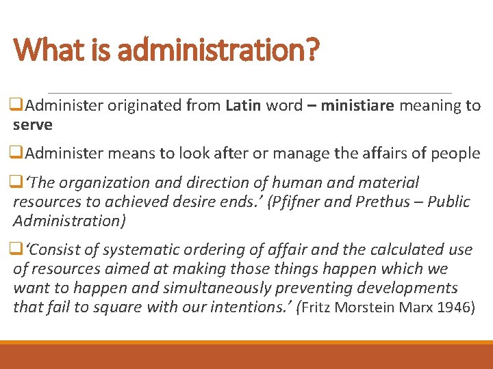What is administration? q. Administer originated from Latin word – ministiare meaning to serve