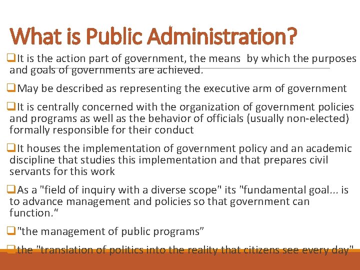 What is Public Administration? q. It is the action part of government, the means