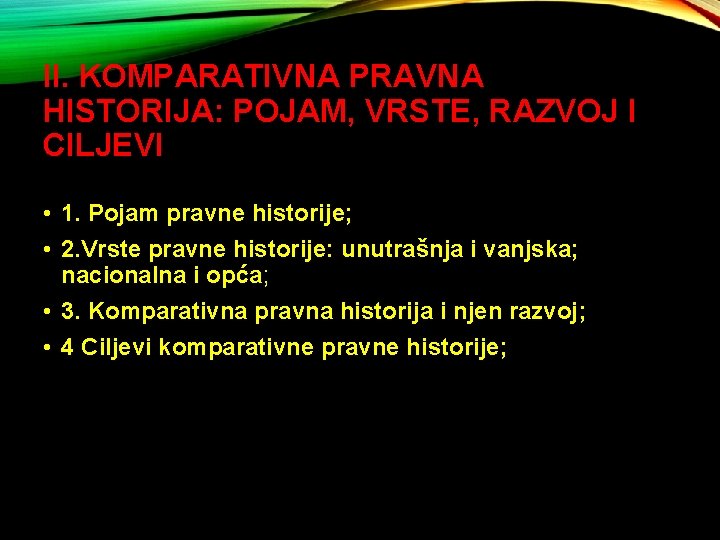 II. KOMPARATIVNA PRAVNA HISTORIJA: POJAM, VRSTE, RAZVOJ I CILJEVI • 1. Pojam pravne historije;