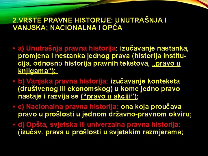 2. VRSTE PRAVNE HISTORIJE: UNUTRAŠNJA I VANJSKA; NACIONALNA I OPĆA • a) Unutrašnja pravna