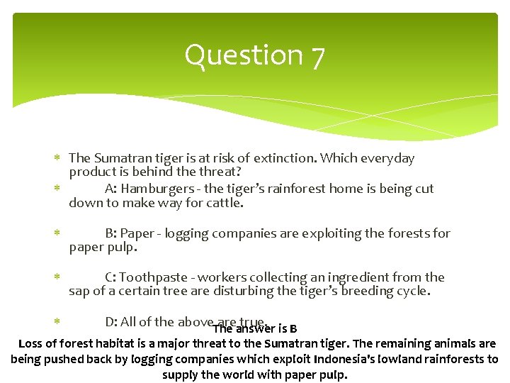 Question 7 The Sumatran tiger is at risk of extinction. Which everyday product is