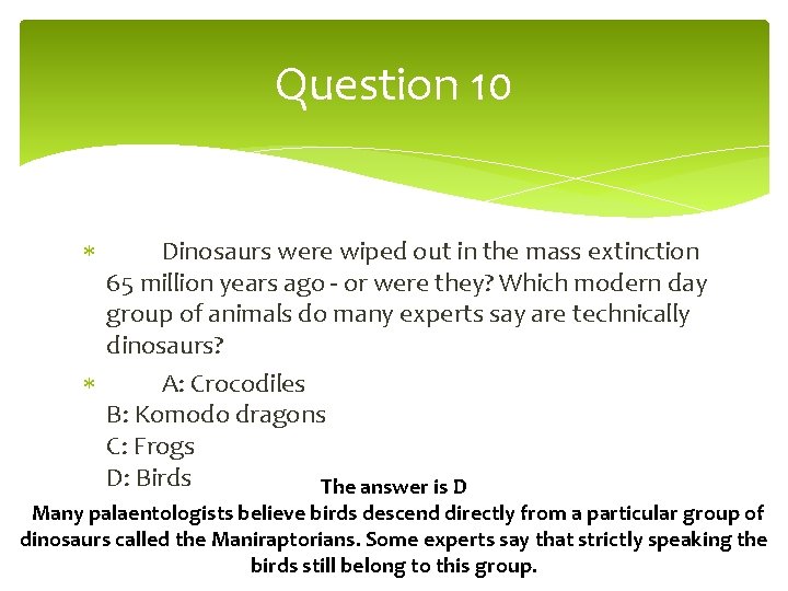 Question 10 Dinosaurs were wiped out in the mass extinction 65 million years ago