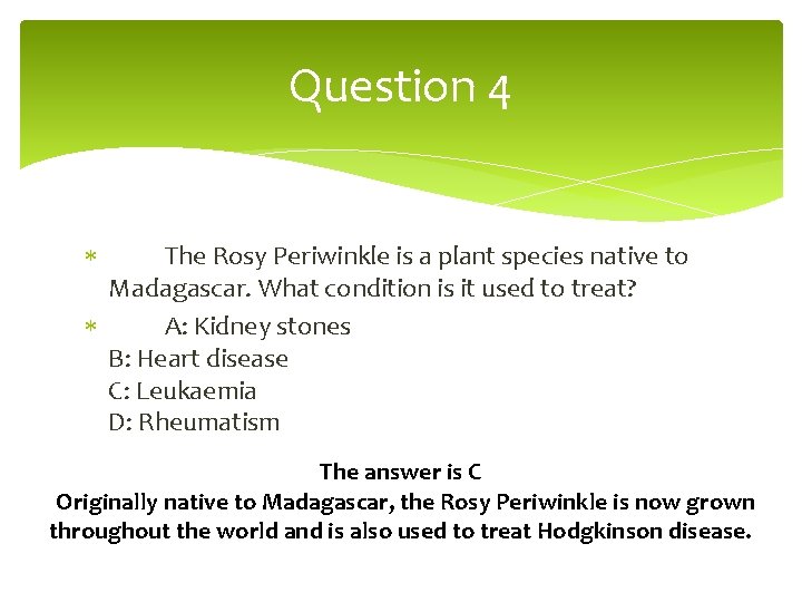 Question 4 The Rosy Periwinkle is a plant species native to Madagascar. What condition