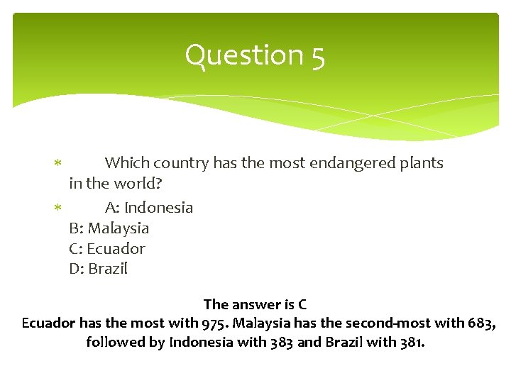 Question 5 Which country has the most endangered plants in the world? A: Indonesia