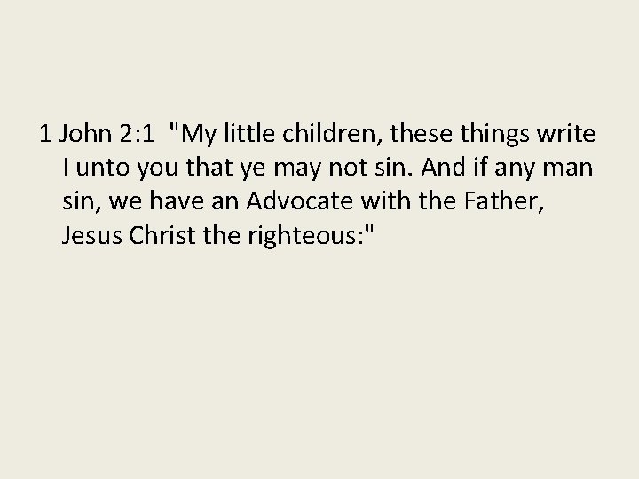 1 John 2: 1 "My little children, these things write I unto you that