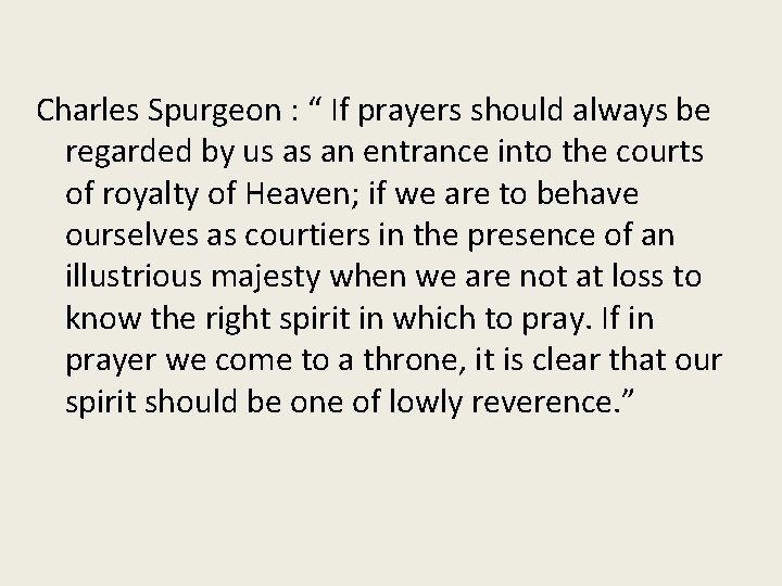 Charles Spurgeon : “ If prayers should always be regarded by us as an