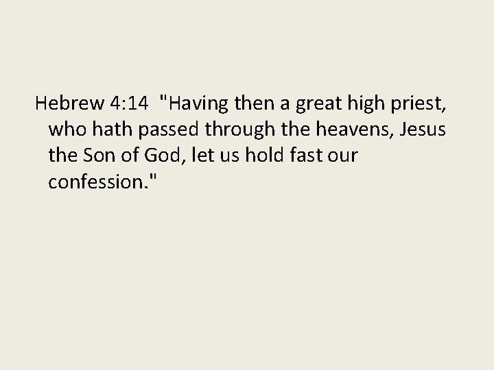 Hebrew 4: 14 "Having then a great high priest, who hath passed through the