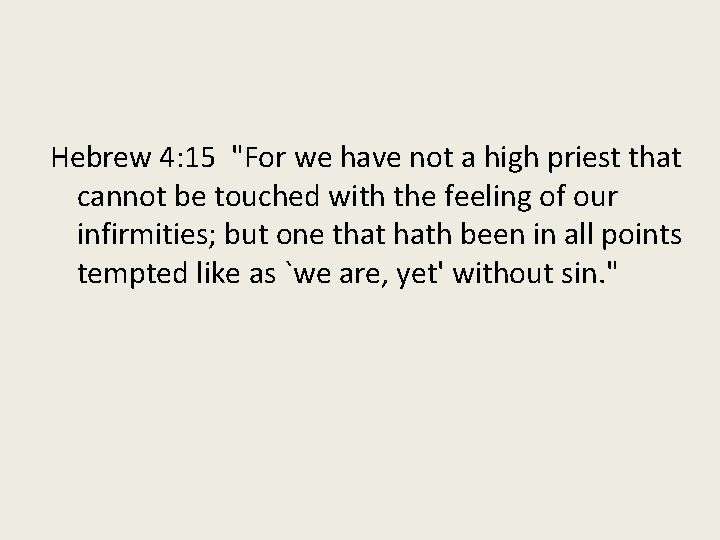 Hebrew 4: 15 "For we have not a high priest that cannot be touched Hebrew 4: 15 "For we have not a high priest that cannot be touched