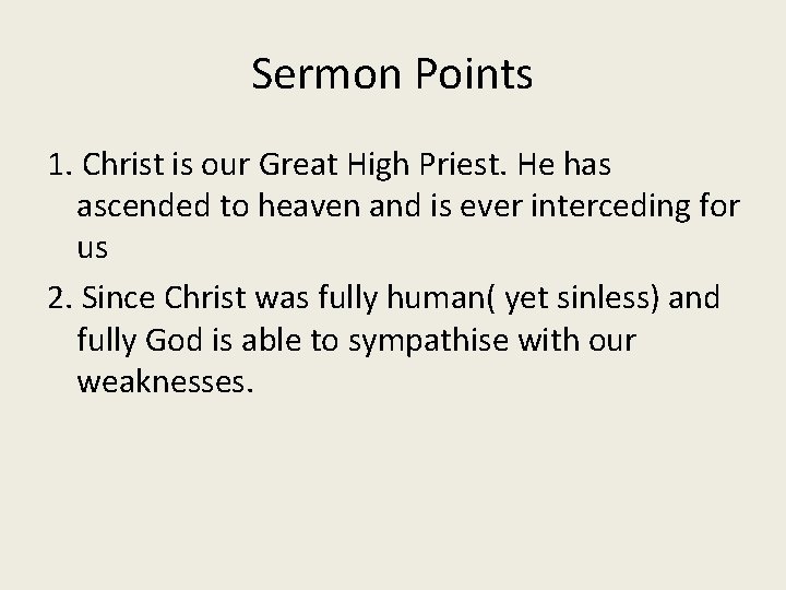 Sermon Points 1. Christ is our Great High Priest. He has ascended to heaven