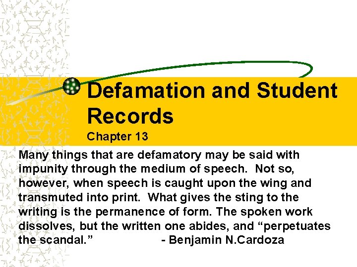 Defamation and Student Records Chapter 13 Many things that are defamatory may be said