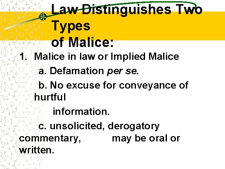 Law Distinguishes Two Types of Malice: 1. Malice in law or Implied Malice a.