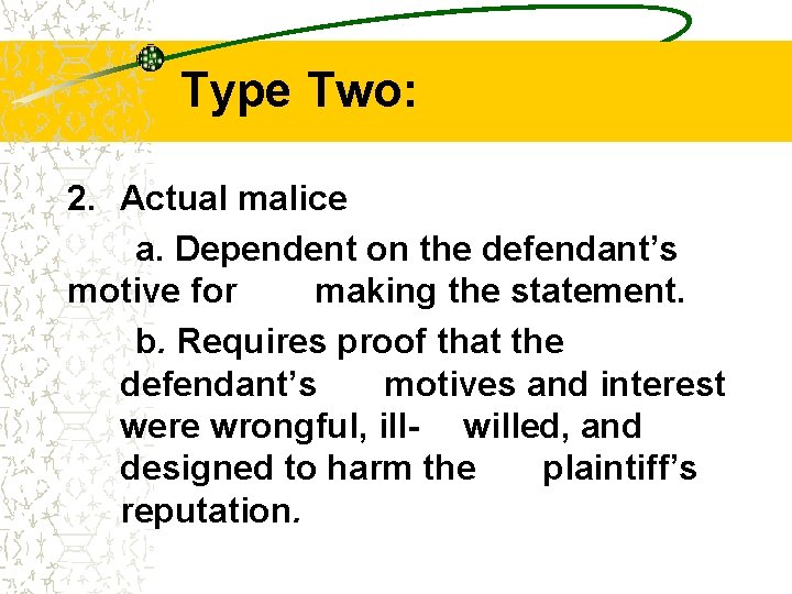 Type Two: 2. Actual malice a. Dependent on the defendant’s motive for making the