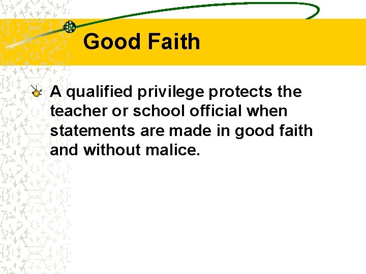 Good Faith A qualified privilege protects the teacher or school official when statements are