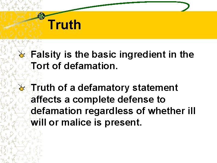 Truth Falsity is the basic ingredient in the Tort of defamation. Truth of a