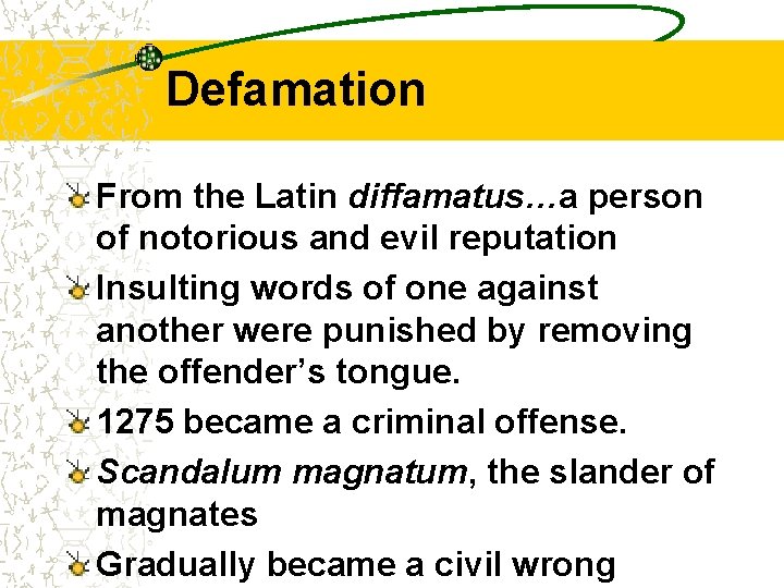 Defamation From the Latin diffamatus…a person of notorious and evil reputation Insulting words of