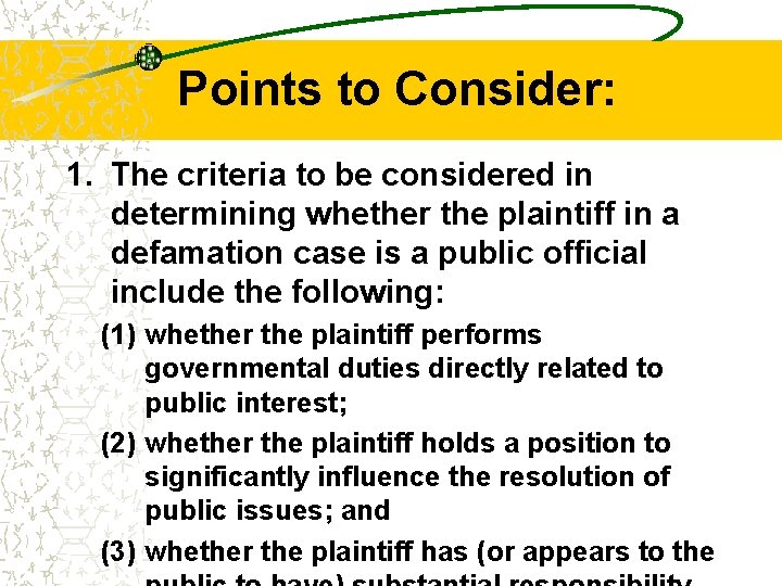 Points to Consider: 1. The criteria to be considered in determining whether the plaintiff