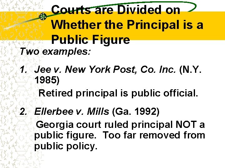 Courts are Divided on Whether the Principal is a Public Figure Two examples: 1.