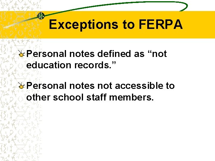 Exceptions to FERPA Personal notes defined as “not education records. ” Personal notes not