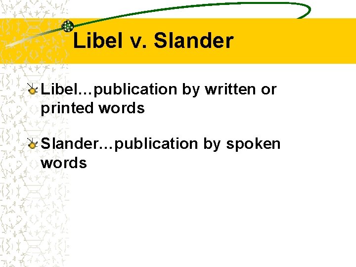 Libel v. Slander Libel…publication by written or printed words Slander…publication by spoken words 