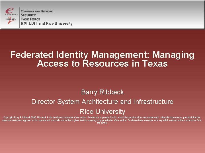 NMI-EDIT and Rice University Federated Identity Management: Managing Access to Resources in Texas Barry