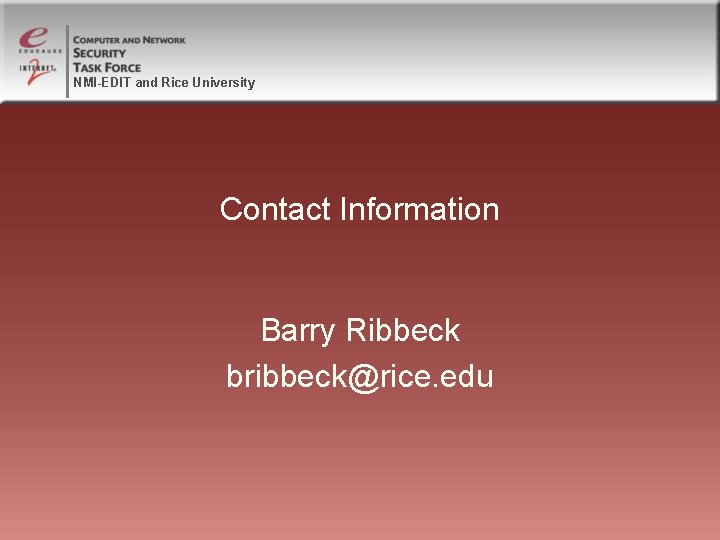 NMI-EDIT and Rice University Contact Information Barry Ribbeck bribbeck@rice. edu 