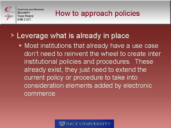 How to approach policies NMI-EDIT Leverage what is already in place § Most institutions