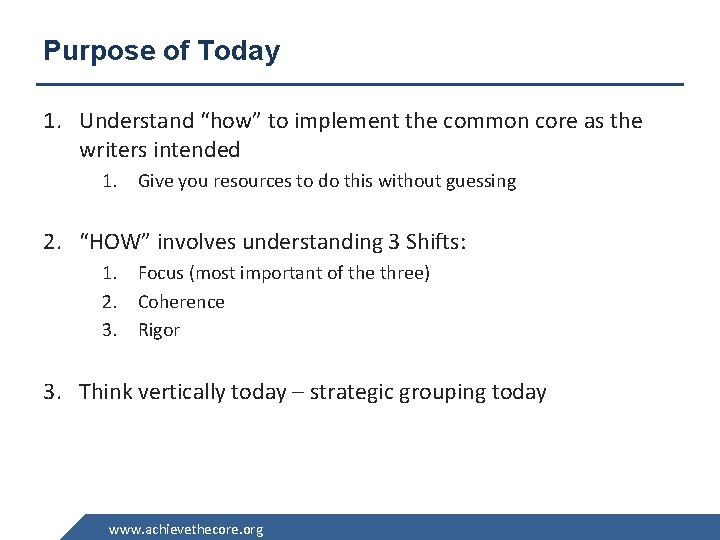 Purpose of Today 1. Understand “how” to implement the common core as the writers