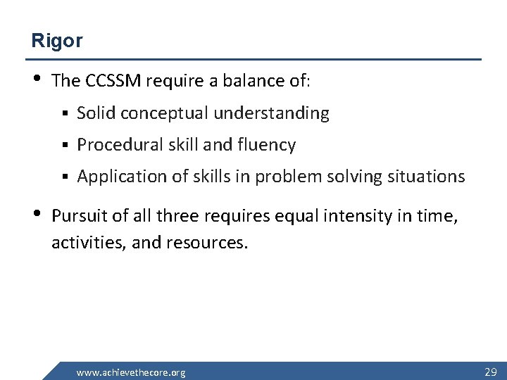Rigor • The CCSSM require a balance of: § Solid conceptual understanding § Procedural
