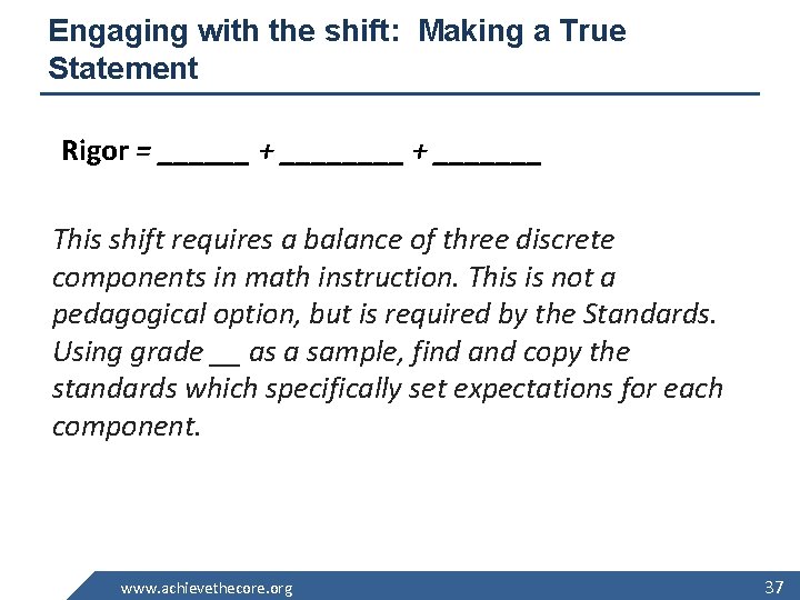 Engaging with the shift: Making a True Statement Rigor = ______ + _______ This