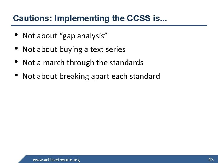 Cautions: Implementing the CCSS is. . . • • Not about “gap analysis” Not