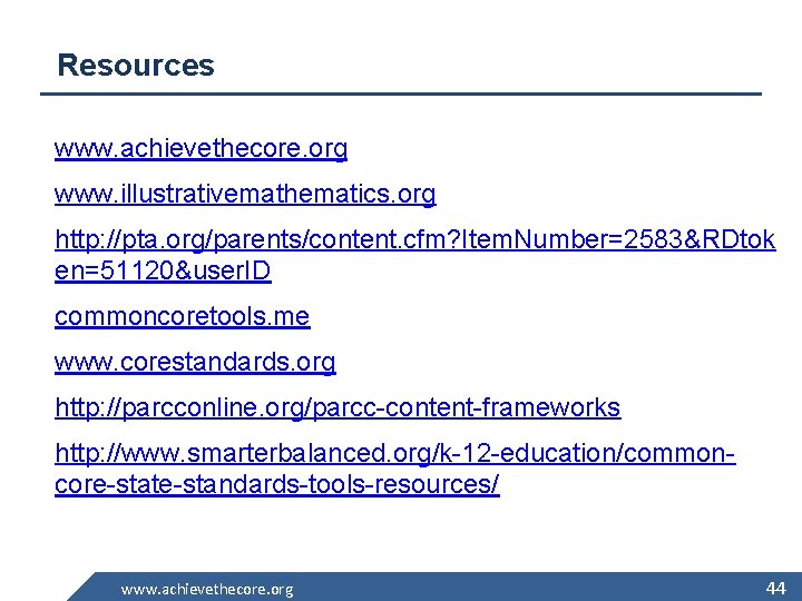 Resources www. achievethecore. org www. illustrativemathematics. org http: //pta. org/parents/content. cfm? Item. Number=2583&RDtok en=51120&user.