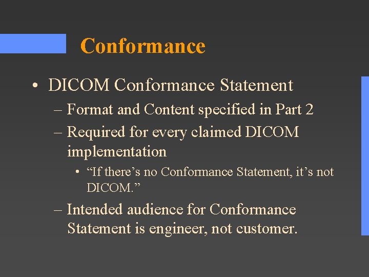 Conformance • DICOM Conformance Statement – Format and Content specified in Part 2 –