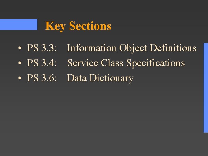 Key Sections • PS 3. 3: Information Object Definitions • PS 3. 4: Service