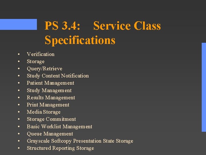 PS 3. 4: Service Class Specifications • • • • Verification Storage Query/Retrieve Study