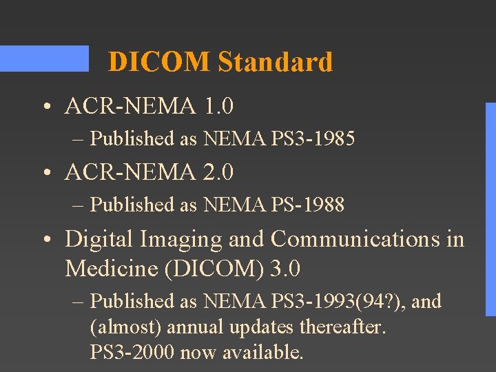 DICOM Standard • ACR-NEMA 1. 0 – Published as NEMA PS 3 -1985 •
