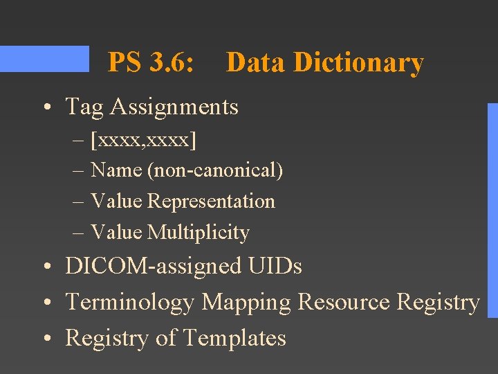 PS 3. 6: Data Dictionary • Tag Assignments – – [xxxx, xxxx] Name (non-canonical)