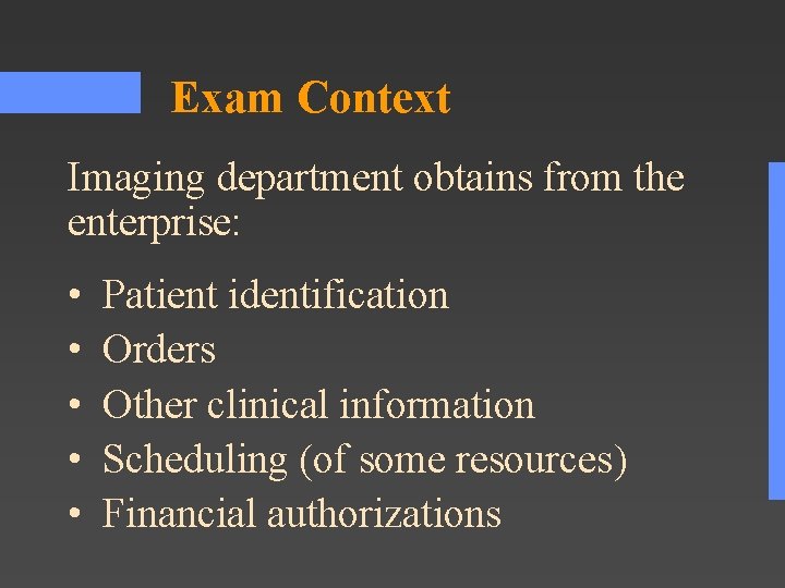Exam Context Imaging department obtains from the enterprise: • • • Patient identification Orders Exam Context Imaging department obtains from the enterprise: • • • Patient identification Orders