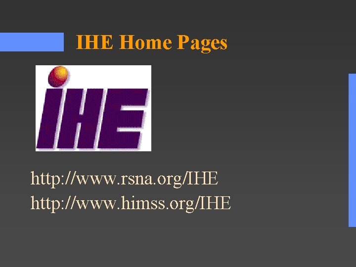 IHE Home Pages http: //www. rsna. org/IHE http: //www. himss. org/IHE 