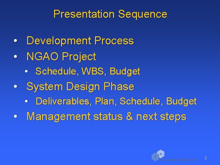 Presentation Sequence • Development Process • NGAO Project • Schedule, WBS, Budget • System