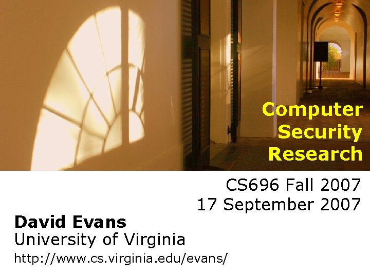 Computer Security Research David Evans University of Virginia CS 696 Fall 2007 17 September