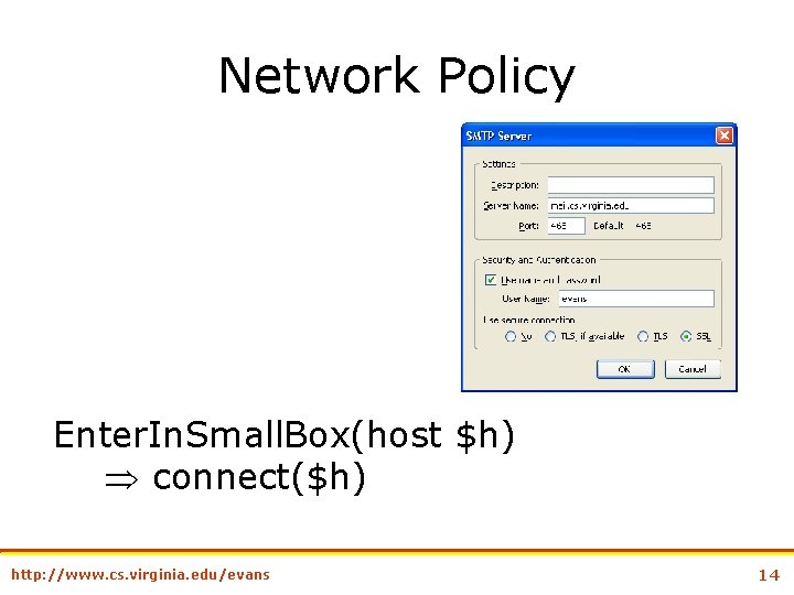 Network Policy Enter. In. Small. Box(host $h) connect($h) http: //www. cs. virginia. edu/evans 14
