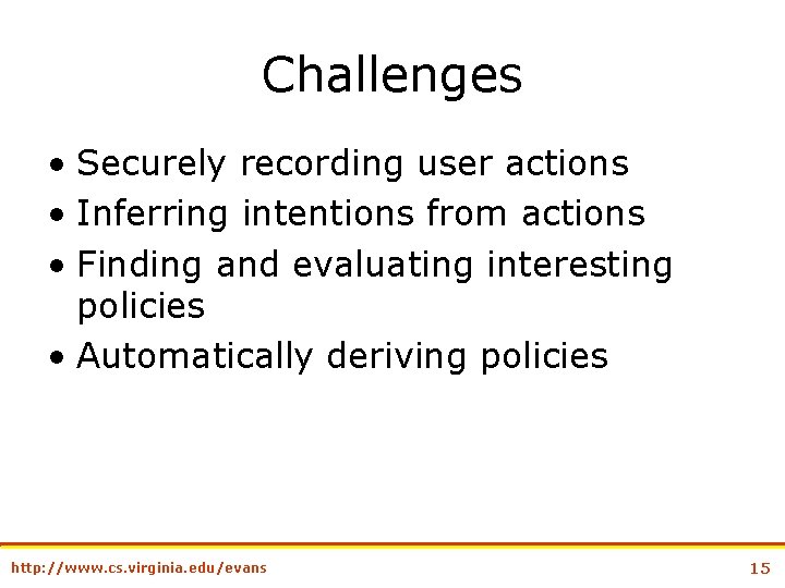 Challenges • Securely recording user actions • Inferring intentions from actions • Finding and
